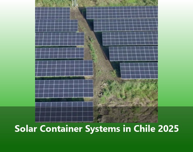 Solar Container Systems in Chile 2025